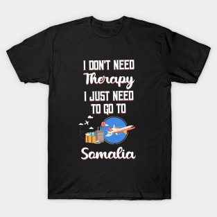 I Don't Need Therapy I Just Need To Go To Somalia T-Shirt